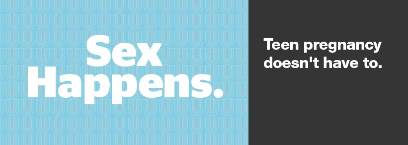 Sex Happens. Teen Pregnancy Doesn't Have To.